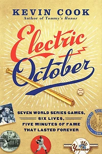 Electric October: Seven World Series Games, Six Lives, Five Minutes of Fame That Lasted Forever