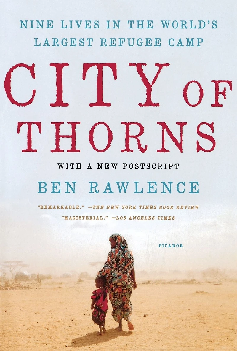 City of Thorns: Nine Lives the World's Largest Refugee Camp