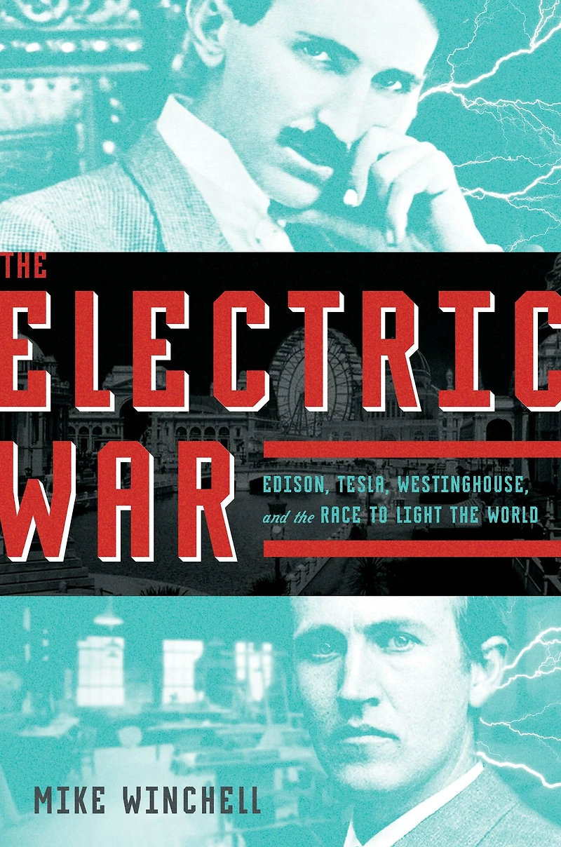 the Electric War: Edison, Tesla, Westinghouse, and Race to Light World