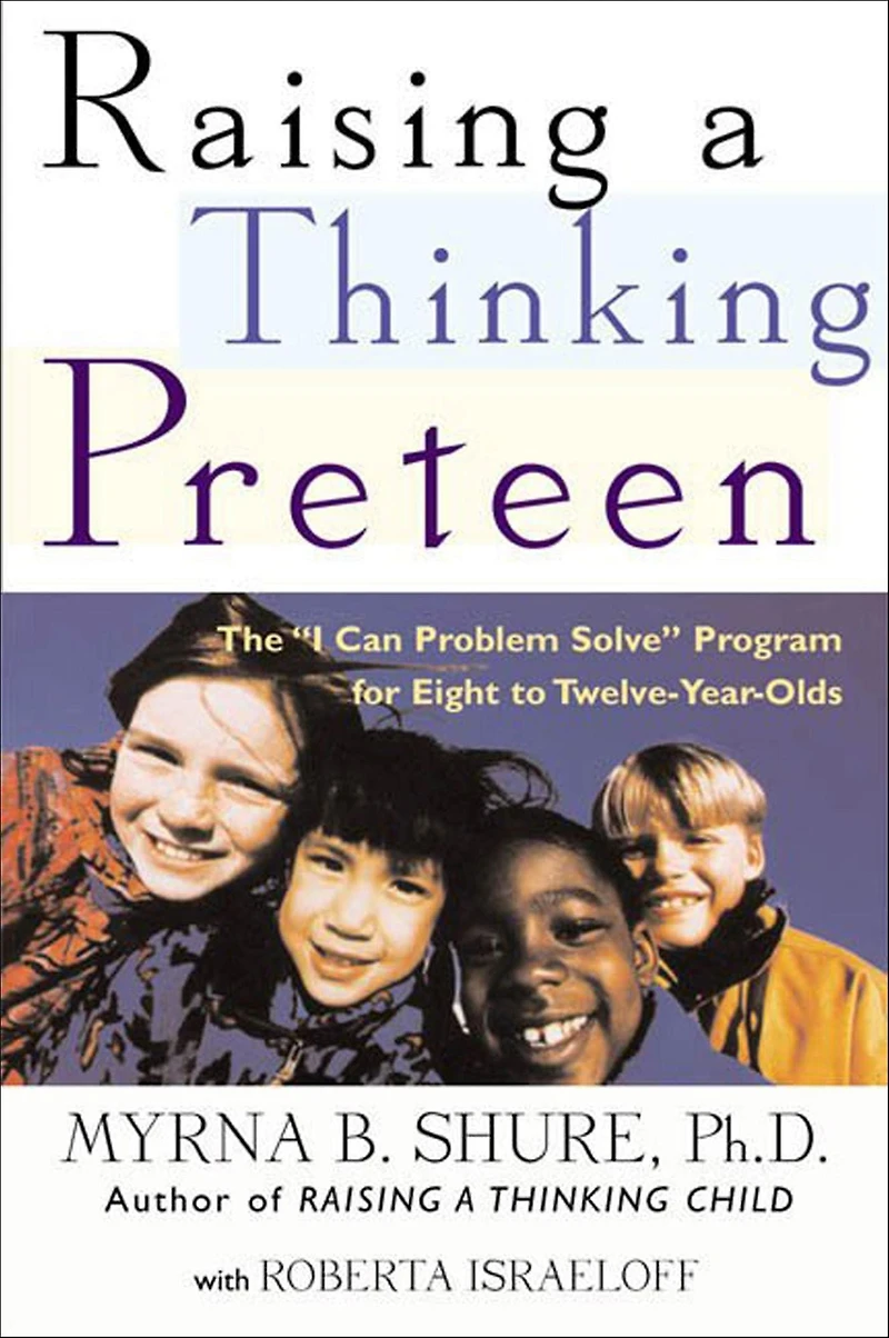 Raising a Thinking Preteen: The "I Can Problem Solve" Program for Eight to Twelve-Year-Olds