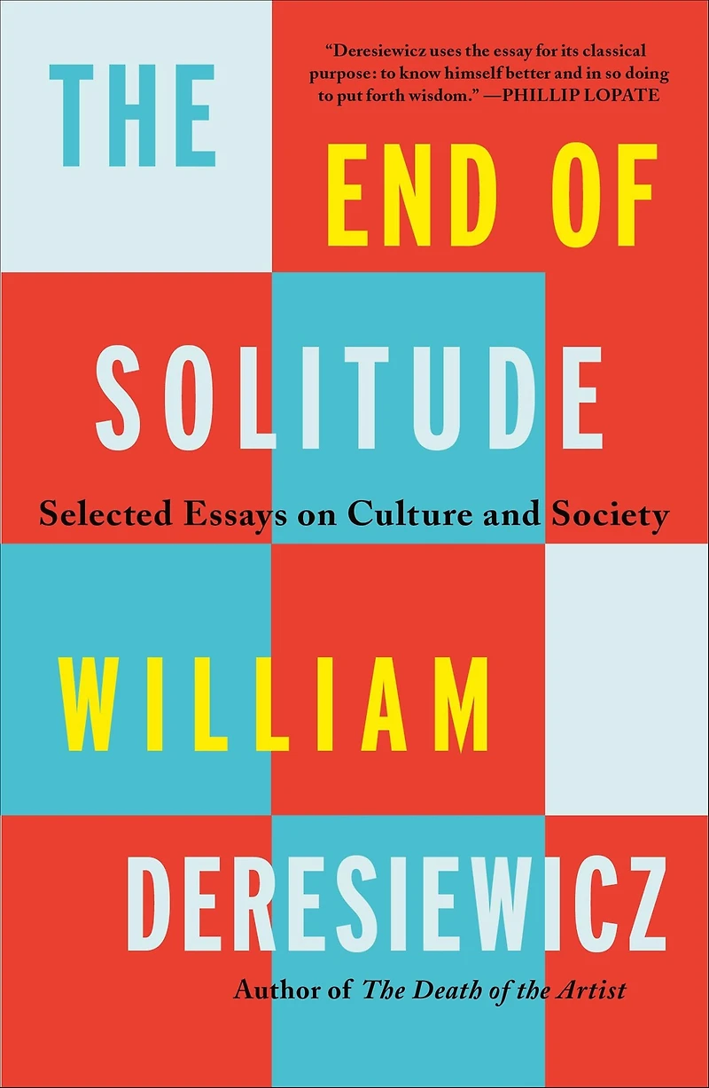 The End of Solitude: Selected Essays on Culture and Society