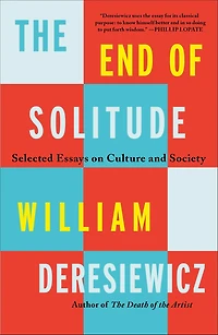 The End of Solitude: Selected Essays on Culture and Society