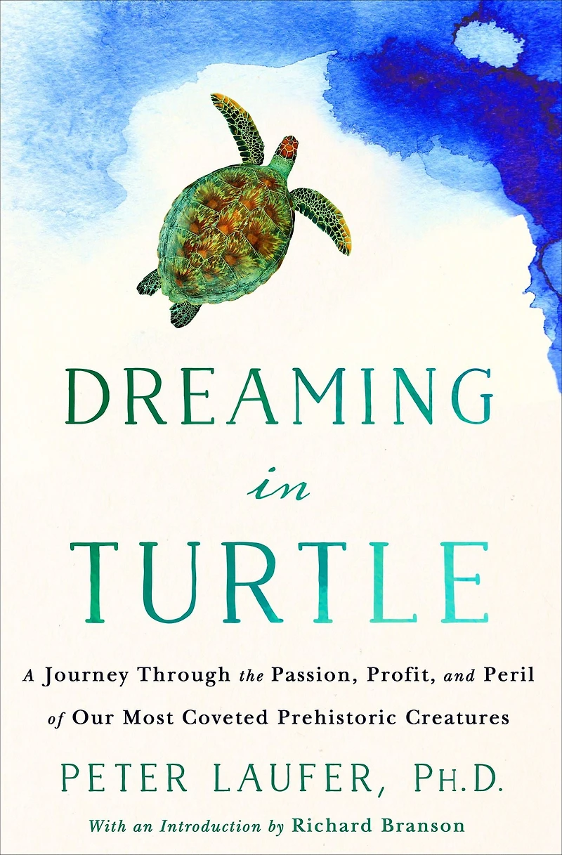 Dreaming Turtle: A Journey Through the Passion, Profit, and Peril of Our Most Coveted Prehistoric Creatures