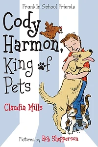 Cody Harmon, King of Pets (Franklin School Friends Series #5)