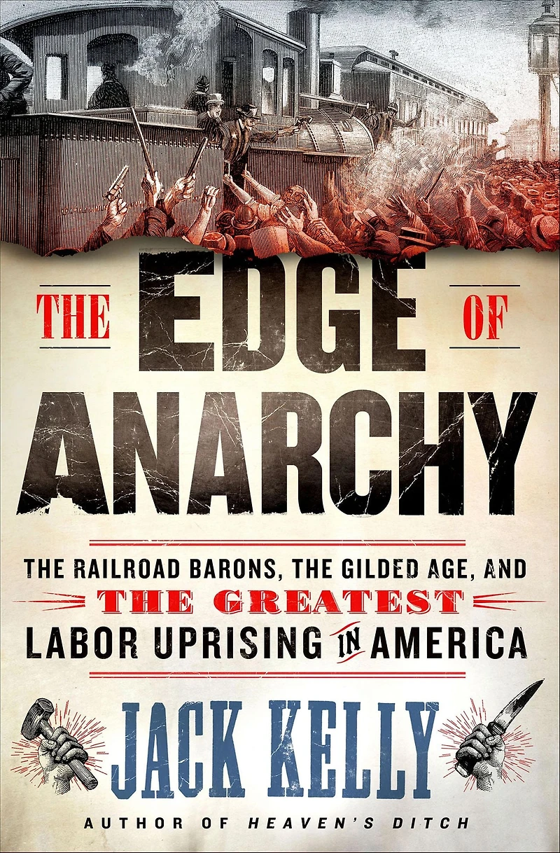 the Edge of Anarchy: Railroad Barons, Gilded Age, and Greatest Labor Uprising America