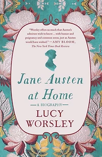 Jane Austen at Home: A Biography