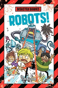 Robots! (Disaster Diaries Series #4)
