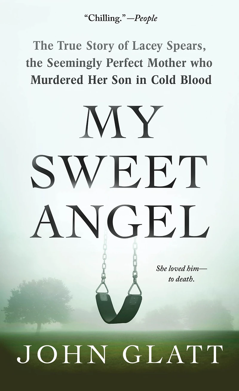 My Sweet Angel: the True Story of Lacey Spears, Seemingly Perfect Mother Who Murdered Her Son Cold Blood