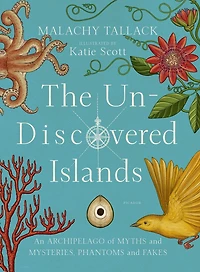 The Un-Discovered Islands: An Archipelago of Myths and Mysteries, Phantoms Fakes