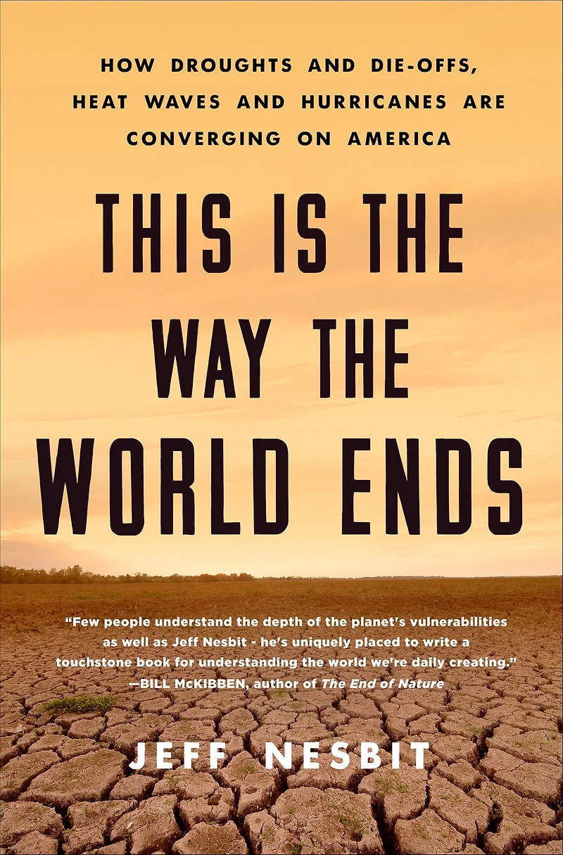 This Is the Way World Ends: How Droughts and Die-Offs, Heat Waves Hurricanes Are Converging on America