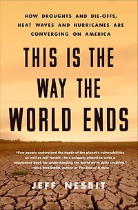 This Is the Way World Ends: How Droughts and Die-Offs, Heat Waves Hurricanes Are Converging on America