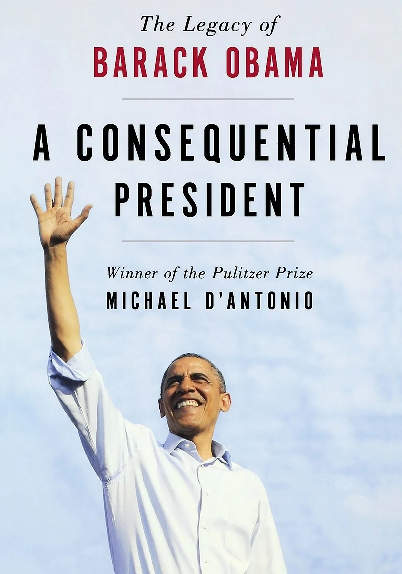A Consequential President: The Legacy of Barack Obama