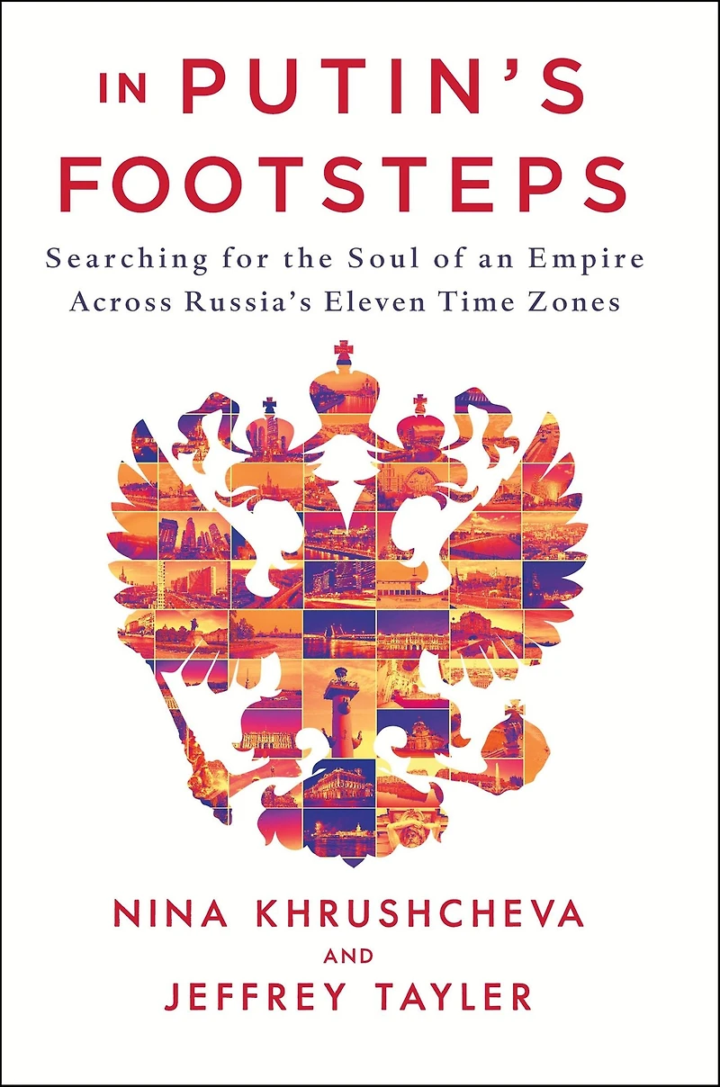 Putin's Footsteps: Searching for the Soul of an Empire Across Russia's Eleven Time Zones