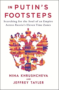 Putin's Footsteps: Searching for the Soul of an Empire Across Russia's Eleven Time Zones
