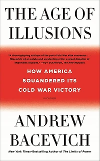 The Age of Illusions: How America Squandered Its Cold War Victory