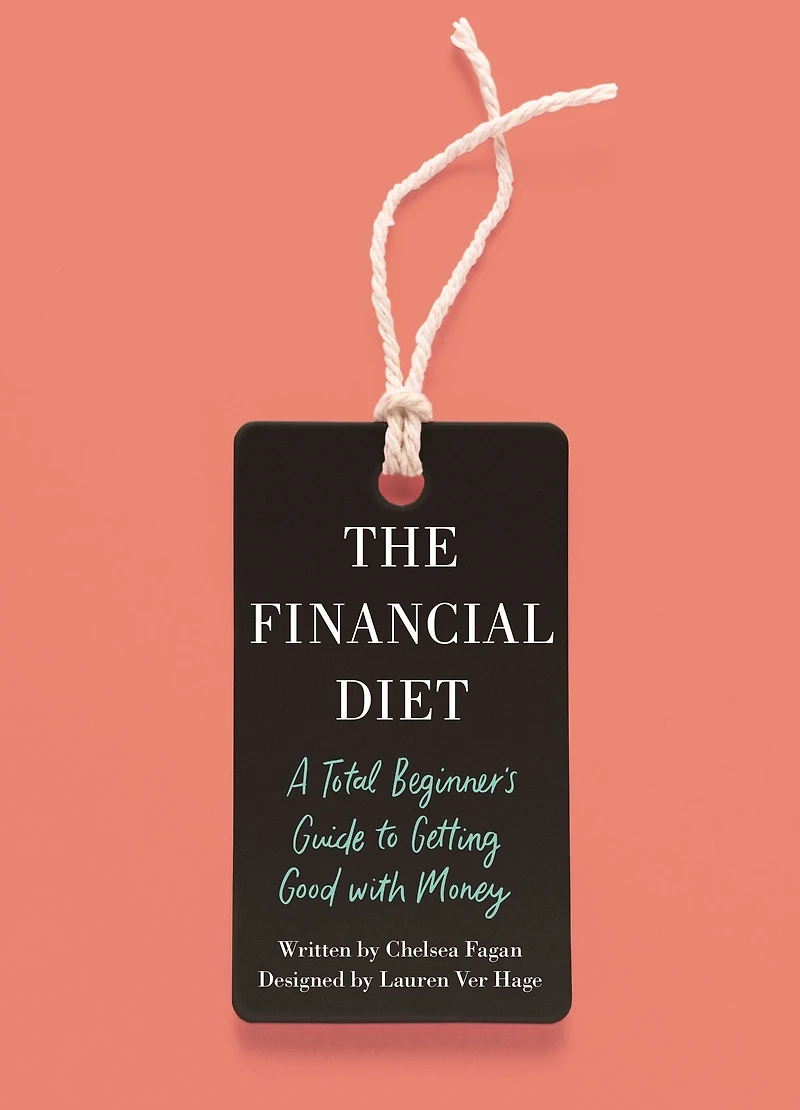 The Financial Diet: A Total Beginner's Guide to Getting Good with Money