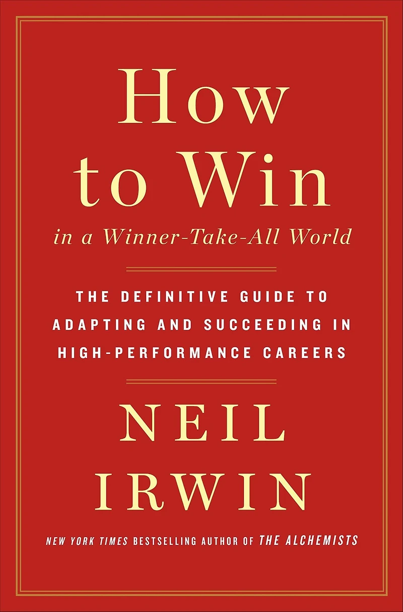 How to Win a Winner-Take-All World: The Definitive Guide Adapting and Succeeding High-Performance Careers
