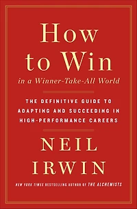 How to Win a Winner-Take-All World: The Definitive Guide Adapting and Succeeding High-Performance Careers