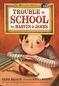 Trouble at School for Marvin and James (Masterpiece Adventures Series #3)