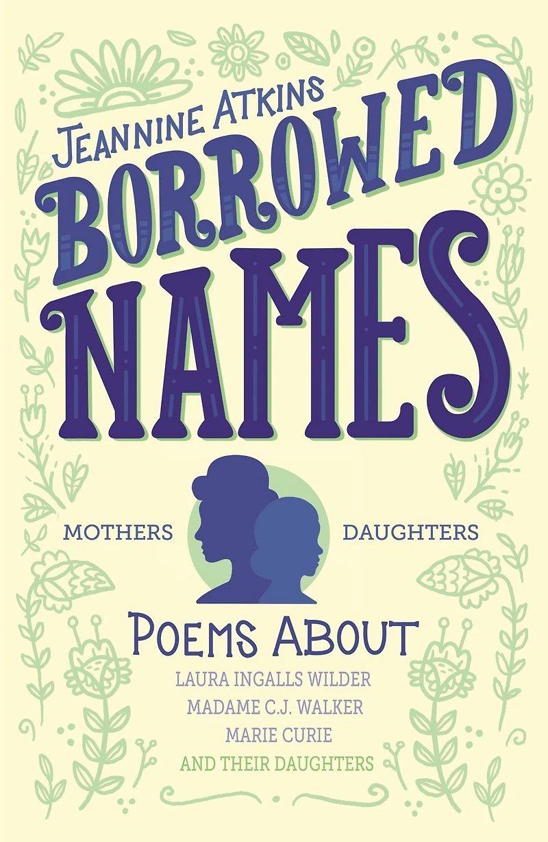 Borrowed Names: Poems About Laura Ingalls Wilder, Madam C.J. Walker, Marie Curie, and Their Daughters