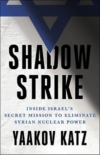 Shadow Strike: Inside Israel's Secret Mission to Eliminate Syrian Nuclear Power