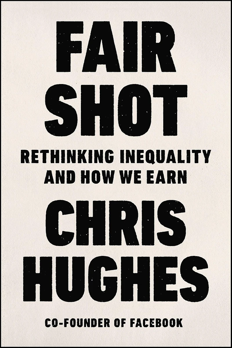 Fair Shot: Rethinking Inequality and How We Earn