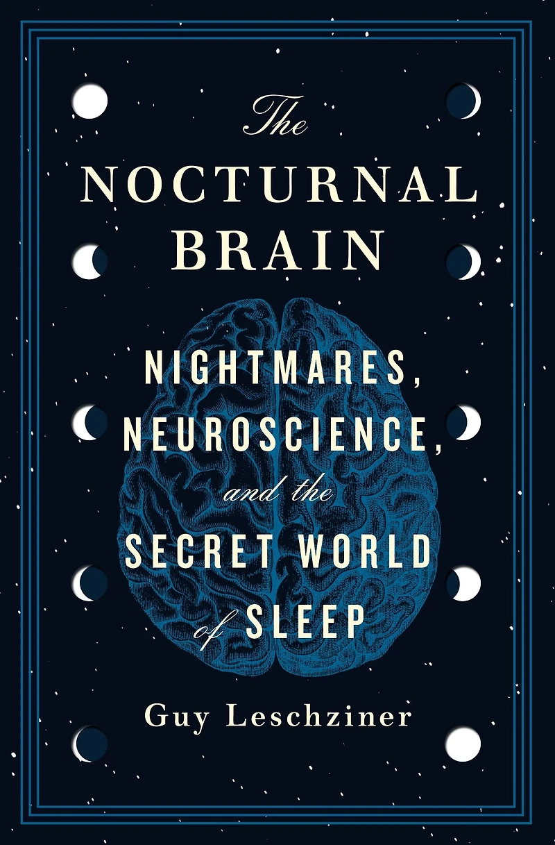 the Nocturnal Brain: Nightmares, Neuroscience, and Secret World of Sleep