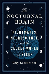 the Nocturnal Brain: Nightmares, Neuroscience, and Secret World of Sleep