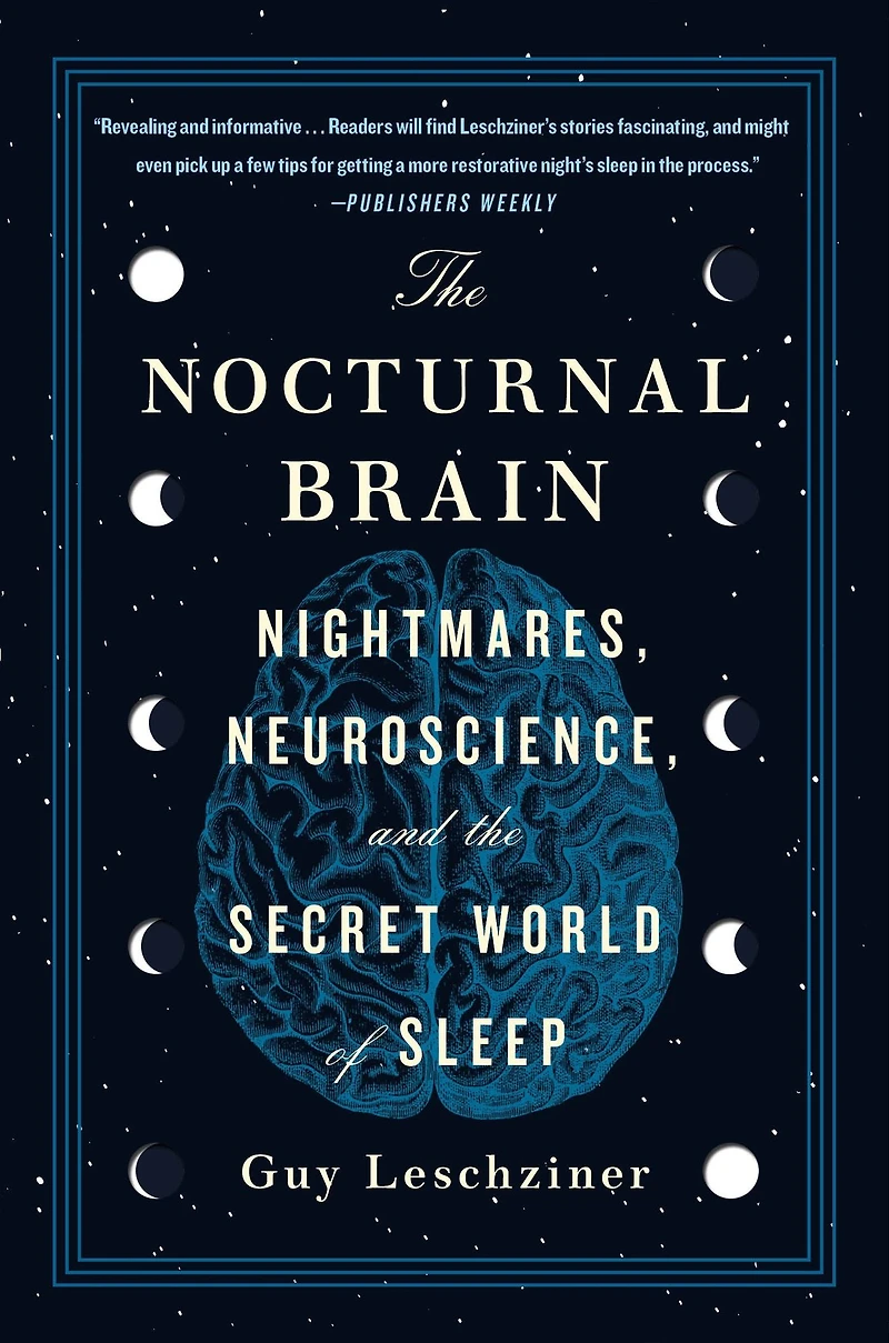 the Nocturnal Brain: Nightmares, Neuroscience, and Secret World of Sleep