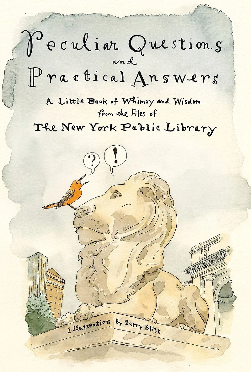 Peculiar Questions and Practical Answers: A Little Book of Whimsy Wisdom from The Files New York Public Library