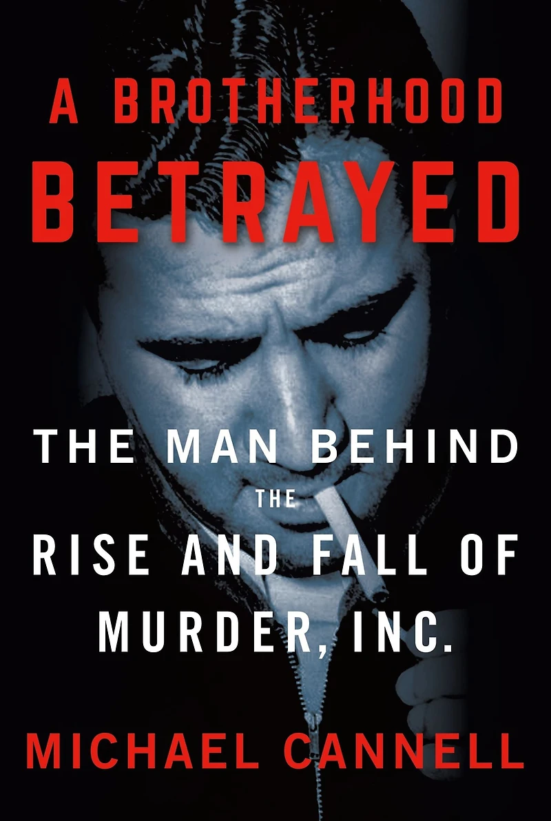 A Brotherhood Betrayed: the Man Behind Rise and Fall of Murder, Inc.