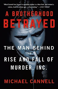 A Brotherhood Betrayed: the Man Behind Rise and Fall of Murder, Inc.