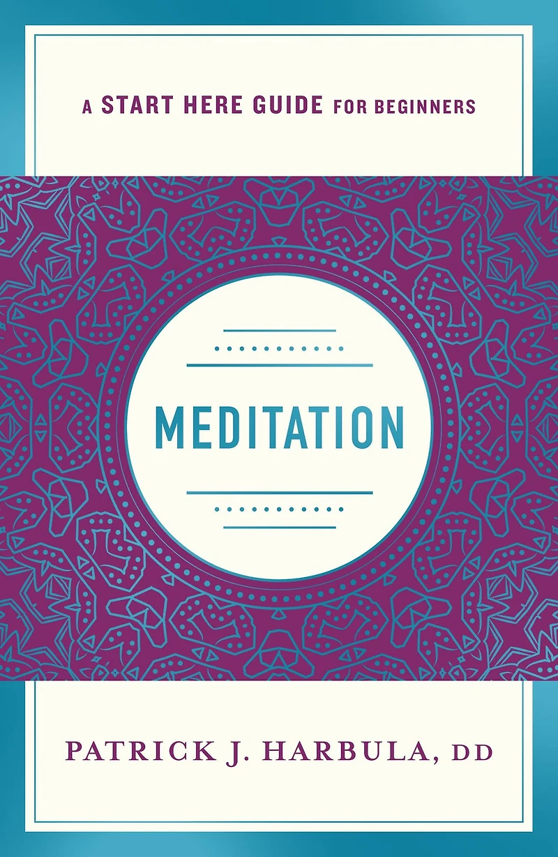 Meditation: The Simple and Practical Way to Begin Meditating (A Start Here Guide)