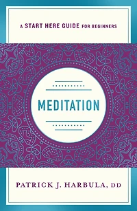 Meditation: The Simple and Practical Way to Begin Meditating (A Start Here Guide)