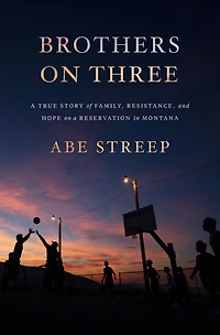 Brothers on Three: a True Story of Family, Resistance, and Hope Reservation Montana