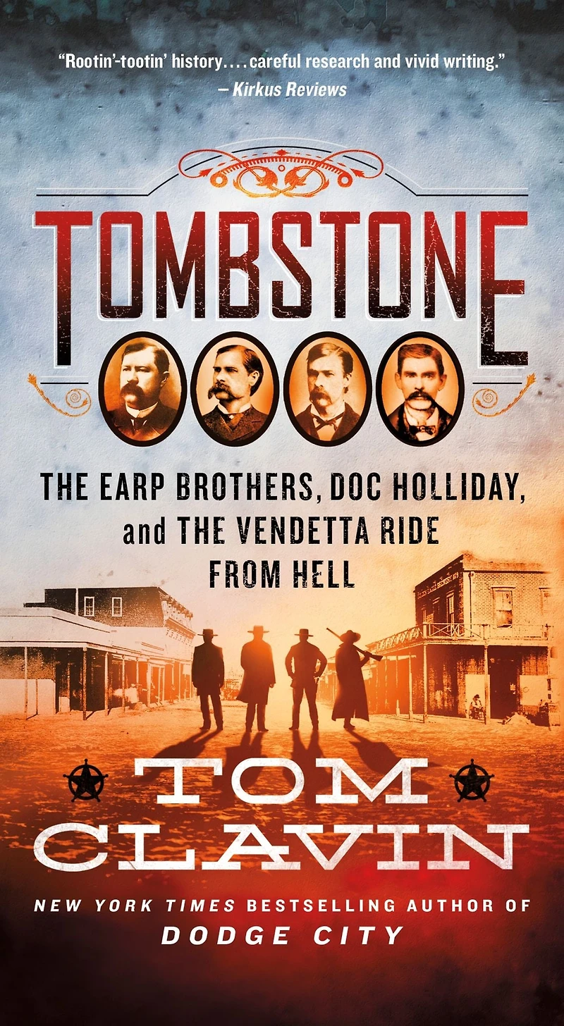 Tombstone: the Earp Brothers, Doc Holliday, and Vendetta Ride from Hell