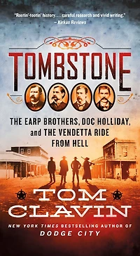 Tombstone: the Earp Brothers, Doc Holliday, and Vendetta Ride from Hell