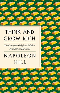 Think and Grow Rich: The Complete Original Edition Plus Bonus Material: (A GPS Guide to Life)