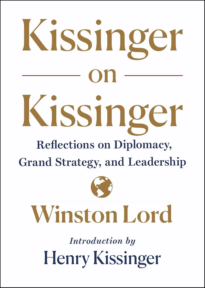 Kissinger on Kissinger: Reflections Diplomacy, Grand Strategy, and Leadership