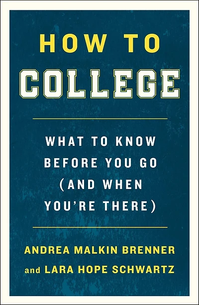 How to College: What Know Before You Go (and When You're There)