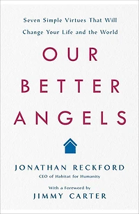 Our Better Angels: Seven Simple Virtues That Will Change Your Life and the World