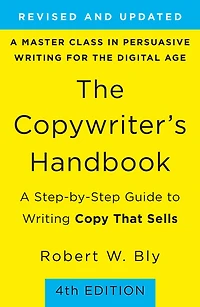 The Copywriter's Handbook: A Step-By-Step Guide To Writing Copy That Sells (4th Edition)