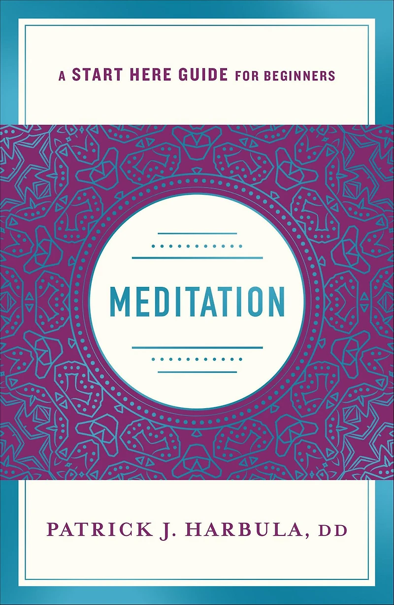Meditation: The Simple and Practical Way to Begin Meditating (A Start Here Guide)