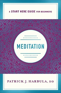 Meditation: The Simple and Practical Way to Begin Meditating (A Start Here Guide)