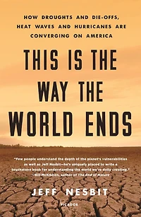 This Is the Way World Ends: How Droughts and Die-Offs, Heat Waves Hurricanes Are Converging on America