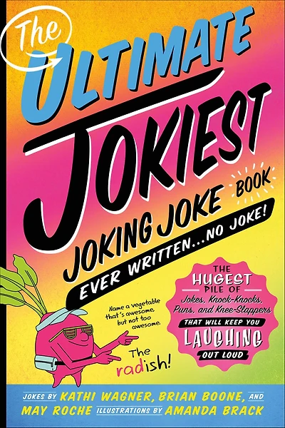 The Ultimate Jokiest Joking Joke Book Ever Written . No Joke!: Hugest Pile of Jokes, Knock-Knocks, Puns, and Knee-Slappers That Will Keep You Laughing Out Loud