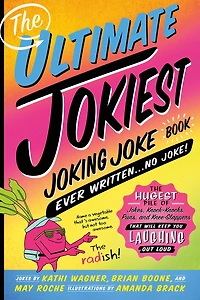 The Ultimate Jokiest Joking Joke Book Ever Written . No Joke!: Hugest Pile of Jokes, Knock-Knocks, Puns, and Knee-Slappers That Will Keep You Laughing Out Loud