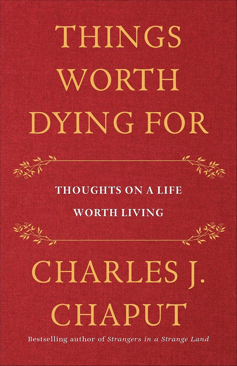 Things Worth Dying For: Thoughts on a Life Living