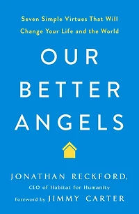 Our Better Angels: Seven Simple Virtues That Will Change Your Life and the World