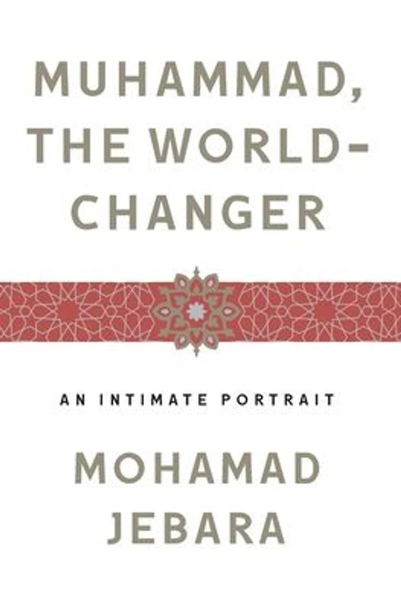 Muhammad, the World-Changer: An Intimate Portrait